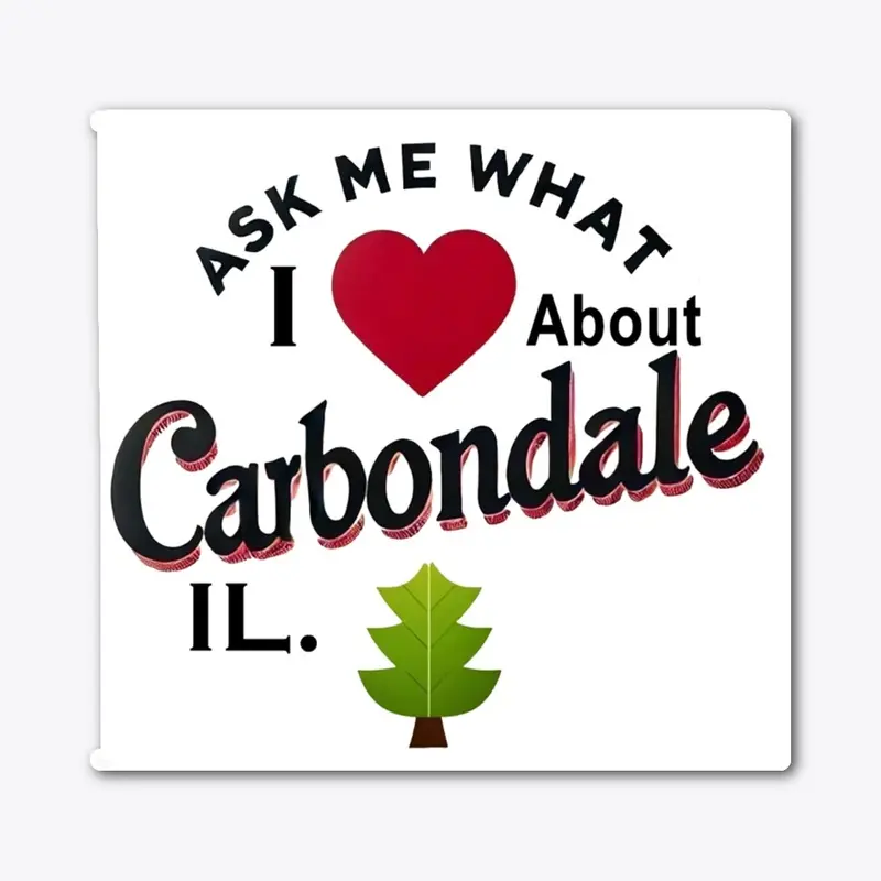 Ask Me What I Love About Carbondale, IL